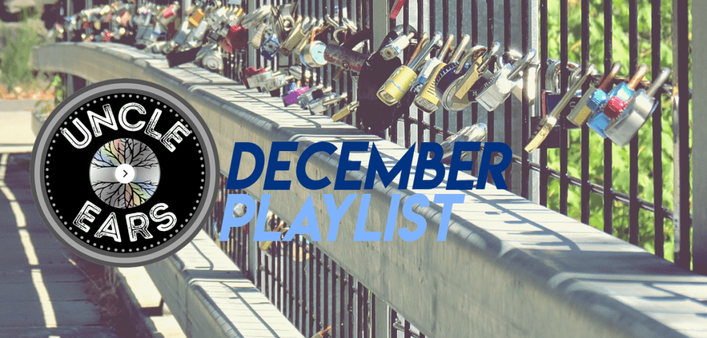 New Music Continues To Roll Out Via Uncle Ears December&nbsp;Playlist
