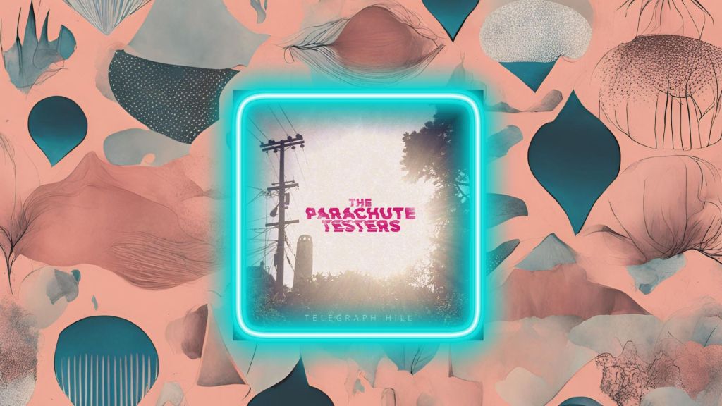 Uncle Ears 2024 SONG OF THE YEAR NOMINEE: “Telegraph Hill” by The Parachute&nbsp;Testers